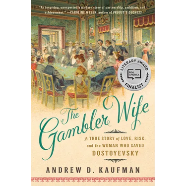 The Gambler Wife: A True Story of Love, Risk, and the Woman Who Saved Dostoyevsky