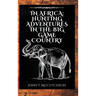 In Africa: Hunting Adventures in the Big Game Country
