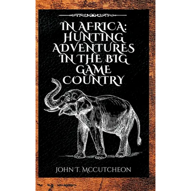 In Africa: Hunting Adventures in the Big Game Country
