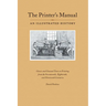 The Printer's Manual: Classic Texts on Printing from the Seventeenth, Eighteenth, and Nineteenth Centuries