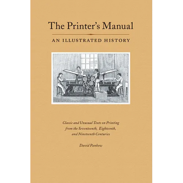 The Printer's Manual: Classic Texts on Printing from the Seventeenth, Eighteenth, and Nineteenth Centuries