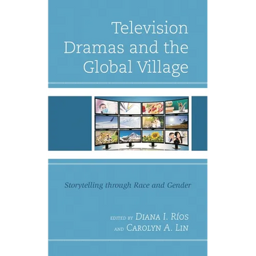 Television Dramas and the Global Village: Storytelling Through Race and Gender