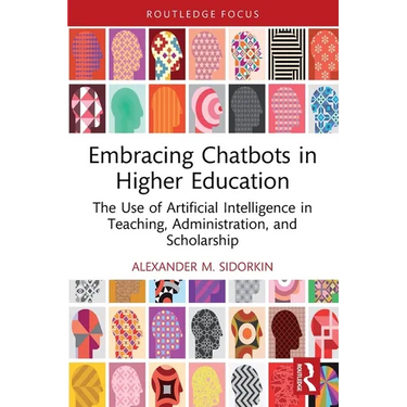 Embracing Chatbots in Higher Education: The Use of Artificial Intelligence in Teaching, Administration, and Scholarship