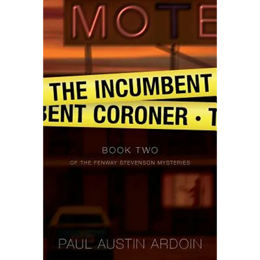 The Incumbent Coroner: A Coastal California Mystery of Murder and Deception