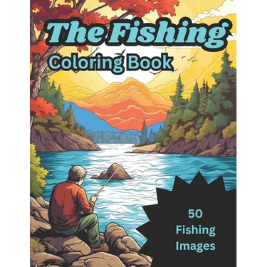 The Fishing Coloring Book: 50 images of fish and fisherman for kids ages 4-8 6-12