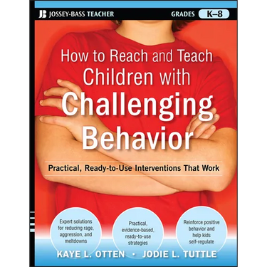 How to Reach and Teach Children with Challenging Behavior (K-8): Practical, Ready-To-Use Interventions That Work