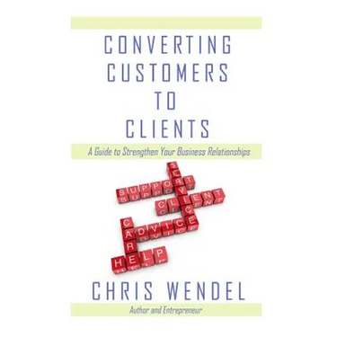 Converting Customers to Clients: A Guide to Strengthen Your Business Relationships