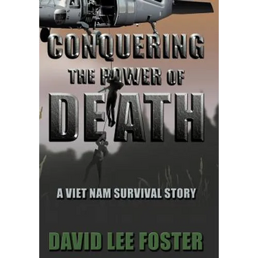 Conquering the Power of Death: A Vietnam Survival Story