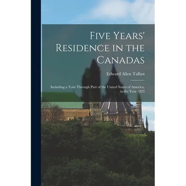 Five Years' Residence in the Canadas: Including a Tour Through Part of the United States of America, in the Year 1823