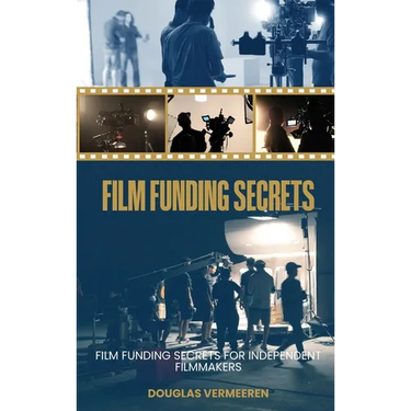 Film Funding Secrets: Film Funding SECRETS For Independent Filmmakers