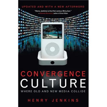 Convergence Culture: Where Old and New Media Collide
