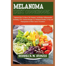 Melanoma Diet Cookbook: Optimal Diet To Boost The Immune And Reduce Inflammation Including 170+ Nutrient Recipes To Maintain Healthy Living an