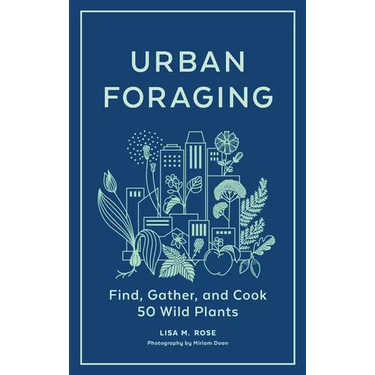 Urban Foraging: Find, Gather, and Cook 50 Wild Plants
