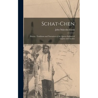 Schat-Chen: History, Traditions and Narratives of the Queres Indians of Laguna and Acoma