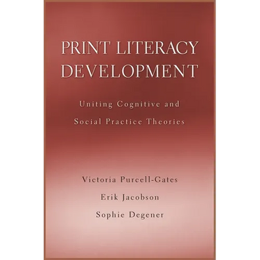 Print Literacy Development: Uniting Cognitive and Social Practice Theories