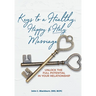 Keys to a Healthy, Happy & Holy Marriage: Unlock the Full Potential in Your Relationship