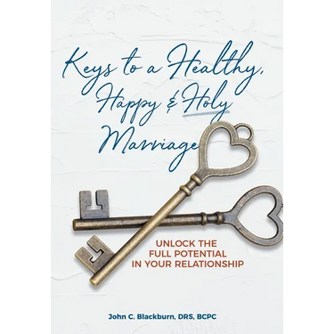 Keys to a Healthy, Happy & Holy Marriage: Unlock the Full Potential in Your Relationship