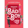Brewing Up a Bad Boy: A Spicy Small Town Second Chance Romance