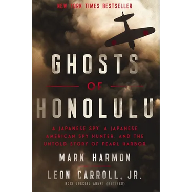 Ghosts of Honolulu: A Japanese Spy, a Japanese American Spy Hunter, and the Untold Story of Pearl Harbor