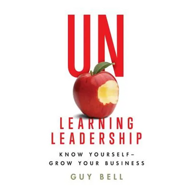 Unlearning Leadership: Know Yourself - Grow Your Business