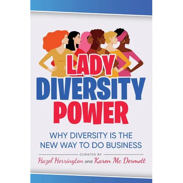 Lady Diversity Power: Why Diversity is the New Way to do Business