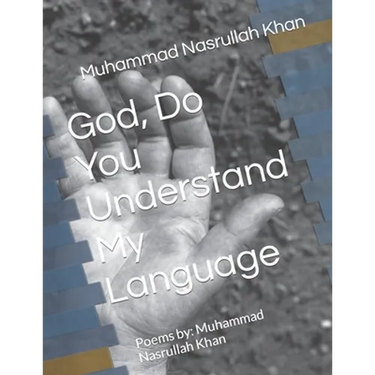 God, Do You Understand My Language: Poems by: Muhammad Nasrullah Khan