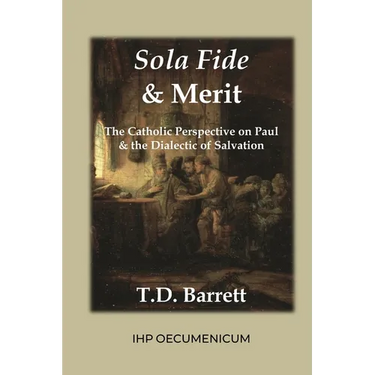 Sola Fide & Merit: The Catholic Perspective on Paul & the Dialectic of Salvation