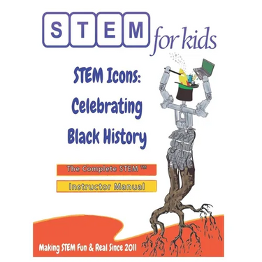 STEM Icons: Celebrating Black History: The Complete STEM(TM) Manual For Grades K-6 Instructors