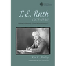 T. E. Ruth (1875-1956): Preacher and Controversialist