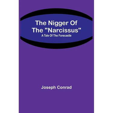 The Nigger Of The "Narcissus": A Tale Of The Forecastle