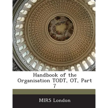 Handbook of the Organisation Todt, OT, Part 7