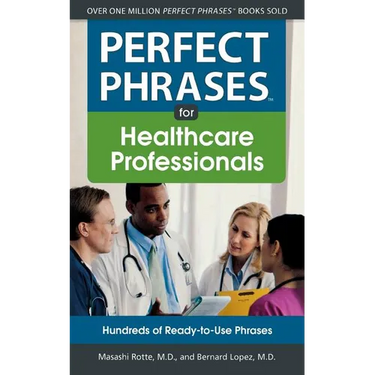 Perfect Phrases for Healthcare Professionals: Hundreds of Ready-To-Use Phrases