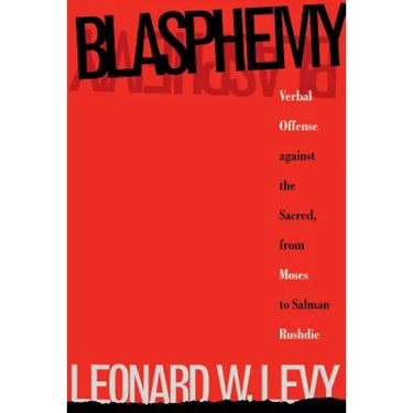 Blasphemy: Verbal Offense Against the Sacred, From Moses to Salman Rushdie