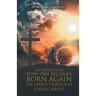 The Booklet on How One Becomes Born Again or Saved Through Jesus Christ