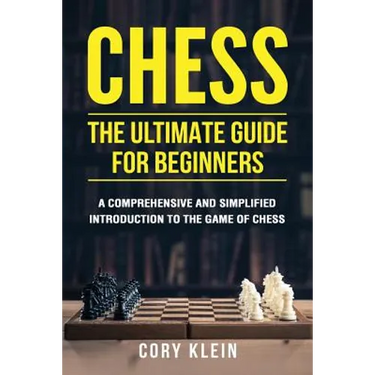 Chess: The Ultimate Guide for Beginners: A Comprehensive and Simplified Introduction to the Game of Chess (openings, tactics, strategy)