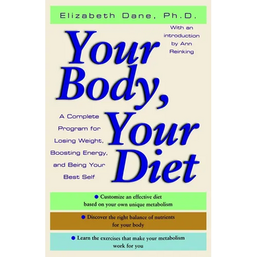 Your Body, Your Diet: A Complete Program for Losing Weight, Boosting Energy, and Being Your Best Self
