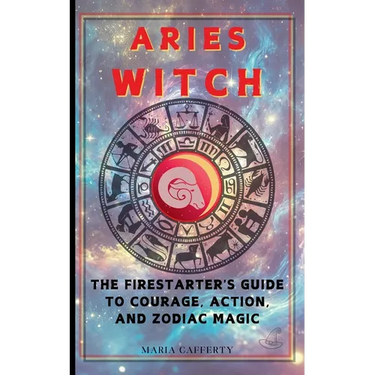 Aries Witch: The Firestarter's Guide to Courage, Action, and Zodiac Magic