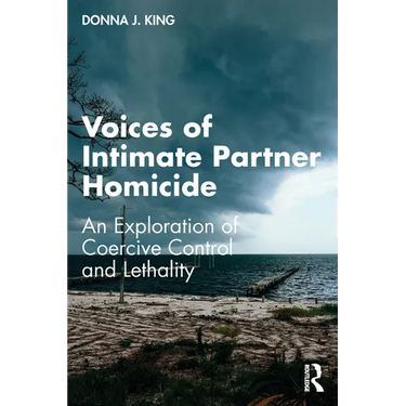 Voices of Intimate Partner Homicide: An Exploration of Coercive Control and Lethality