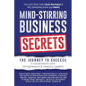 Mind-Stirring Business Secrets: The Journey to Success: A Conversation with Entrepreneurs & Industry Leaders