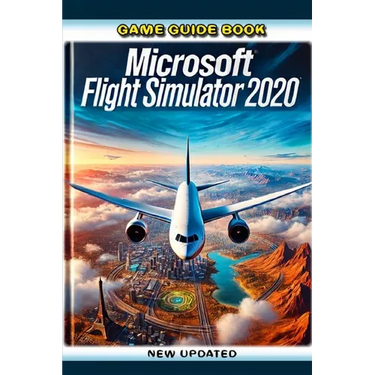 Game Guide Book For Microsoft Flight Simulator 2020 (New Updated)