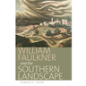 William Faulkner and the Southern Landscape