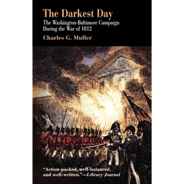 Darkest Day: The Washington-Baltimore Campaign During the War of 1812