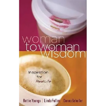 Woman to Woman Wisdom: Inspiration for Real Life