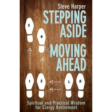 Stepping Aside, Moving Ahead: Spiritual and Practical Wisdom for Clergy Retirement