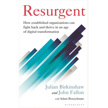 Resurgent: How Established Organizations Can Fight Back and Thrive in an Age of Digital Transformation