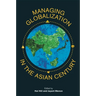 Managing Globalization in the Asian Century: Essays in Honour of Prema-Chandra Athukorala