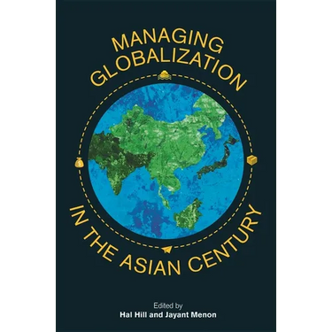 Managing Globalization in the Asian Century: Essays in Honour of Prema-Chandra Athukorala
