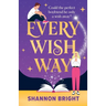 Every Wish Way: A totally spellbinding and hilarious magical romantic comedy