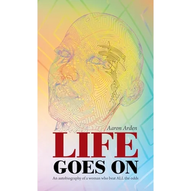 Life Goes On: An Autobiography of a Woman Who Beat All the Odds