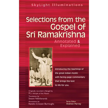 Selections from the Gospel of Sri Ramakrishna: Annotated & Explained